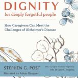 Dignity for Deeply Forgetful People, Stephen G. Post