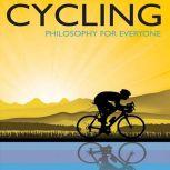 Cycling - Philosophy for Everyone A Philosophical Tour de Force, Fritz Allhoff