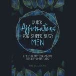 Quick Affirmations for Super Busy Men..., Yobe Qiu