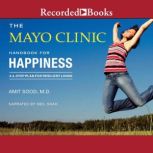 The Mayo Clinic Handbook for Happines..., Amit Sood
