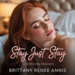 Stay Just Stay  A whirlwind romance, Brittany Renee Annis