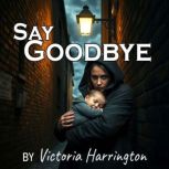 Say Goodbye, Victoria Harrington