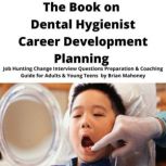 The Book on Dental Hygienist Career D..., Brian Mahoney