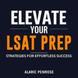 Elevate Your LSAT Prep Strategies fo..., Alaric Penrose