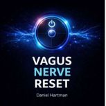 Vagus Nerve Reset, Daniel Hartman