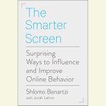 The Smarter Screen Surprising Ways to Influence and Improve Online Behavior, Shlomo Benartzi