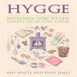 Hygge Introduction to the Danish Art of Cozy Living, Amy White