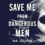 Save Me from Dangerous Men, S. A. Lelchuk