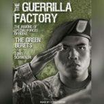 The Guerrilla Factory The Making of Special Forces Officers, the Green Berets, Tony Schwalm