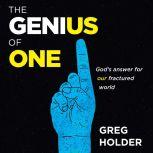 The Genius of One God's Answer for our Fractured World, Greg Holder