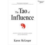 The Tao of Influence Merging 4000-Year-Old Wisdom with Activism to Change the World, Karen McGregor
