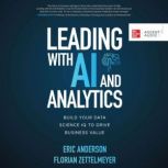 Leading with AI and Analytics Build Your Data Science IQ to Drive Business Value, Eric Anderson
