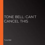 Tone Bell Cant Cancel This, Tone Bell