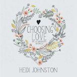 Choosing Love in a Broken World, Heidi Johnston