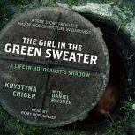 The Girl in the Green Sweater A Life in Holocaust’s Shadow, Krystyna Chiger