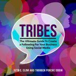 Tribes The Ultimate Guide To Create ..., Seth C. Clow and Thorben Porche Godin