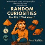 Random Curiosities, Ross Scafidas