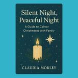 Silent Night, Peaceful Night A Guide..., Claudia Morley