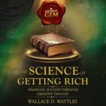 The Science of Getting Rich  Unabrid..., Wallace D. Wattles