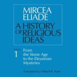 A History of Religious Ideas Volume 1..., Mircea Eliade