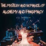The Mystery and Romance of Alchemy an..., C.J.S. THOMPSON