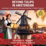 Beyond Tulips in Amsterdam  Travel G..., V. Webber