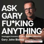 Ask Gary Fuking Anything, Gary John Bishop