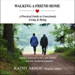 Walking A Friend Home A Practical Gu..., Kathy Arnos