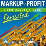 Markup & Profit: A Contractor's Guide, Revisited, Michael C Stone