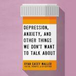 Depression, Anxiety, and Other Things..., Ryan Casey Waller