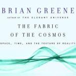 The Fabric of the Cosmos Space, Time and the Texture of Reality, Brian Greene