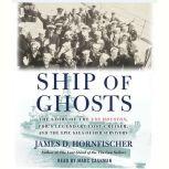 Ship of Ghosts The Story of the USS Houston, FDR's Legendary Lost Cruiser, and the Epic Saga of of Her Survivors, James D. Hornfischer