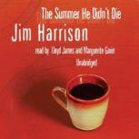 The Summer He Didnt Die, Jim Harrison