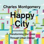 Happy City Transforming Our Lives Through Urban Design, Charles Montgomery