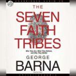 The Seven Faith Tribes Who They Are, What They Believe, and Why They Matter, George  Barna