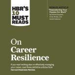 HBR's 10 Must Reads on Career Resilience, Harvard Business Review