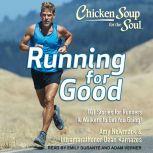 Chicken Soup for the Soul Running for Good: 101 Stories for Runners & Walkers to Get You Going, Dean Karnazes