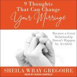 9 Thoughts That Can Change Your Marriage Because a Great Relationship Doesn't Happen by Accident, Sheila Wray Gregoire