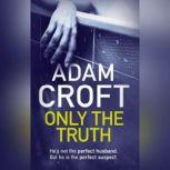 Only The Truth, Adam Croft
