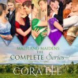 Maitland Maidens The Complete Series..., Cora Lee