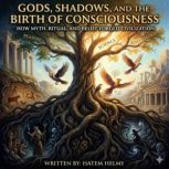 Gods, Shadows, and the Birth of Consc..., Hatem Helmy
