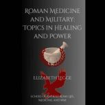 Roman Medicine and Military Topics i..., Elizabeth Legge