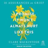 I Promise It Wont Always Hurt Like T..., Clare Mackintosh