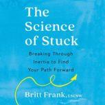The Science of Stuck, Britt Frank