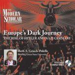 Europe's Dark Journey The Rise of Hitler and Nazi Germany, Beth A. Griech-Polelle