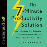 The 7Minute Productivity Solution, John Brandon