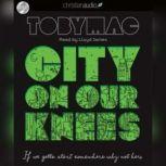 City on Our Knees If You Gotta Start Somewhere, Why Not Here, Toby Mac
