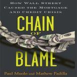 Chain Blame How Wall Street Caused the Mortgage and Credit Crisis, Padilla Muolo