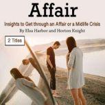 Affair Insights to Get through an Affair or a Midlife Crisis, Horton Knight