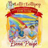 Lolli and the Lollipop (Meditation Adventures for Kids - volume 1), Elena Paige